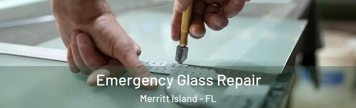 Emergency Glass Repair Merritt Island - FL