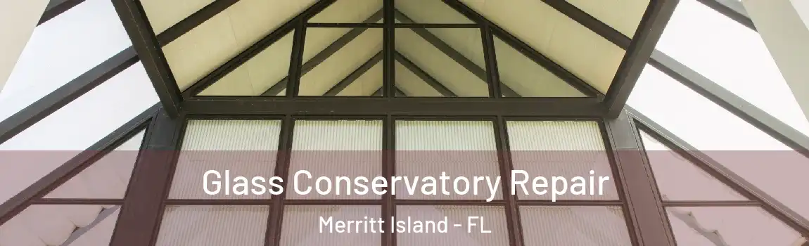 Glass Conservatory Repair Merritt Island - FL