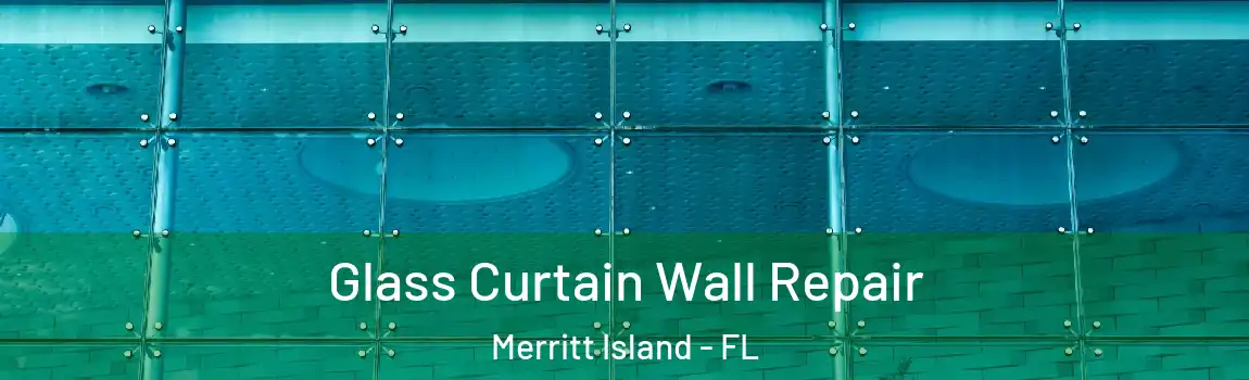 Glass Curtain Wall Repair Merritt Island - FL