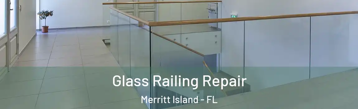 Glass Railing Repair Merritt Island - FL
