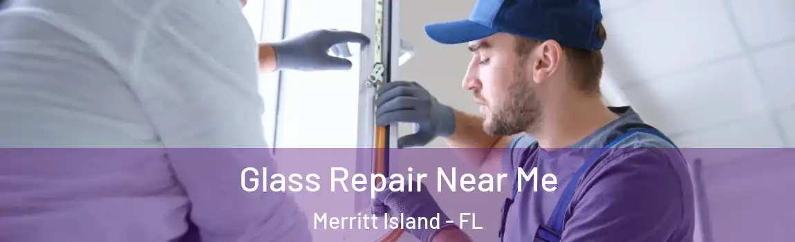Glass Repair Near Me Merritt Island - FL