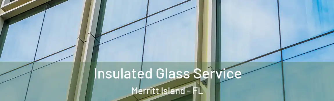 Insulated Glass Service Merritt Island - FL