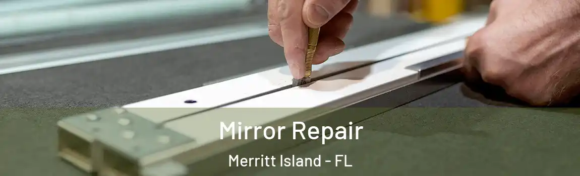 Mirror Repair Merritt Island - FL