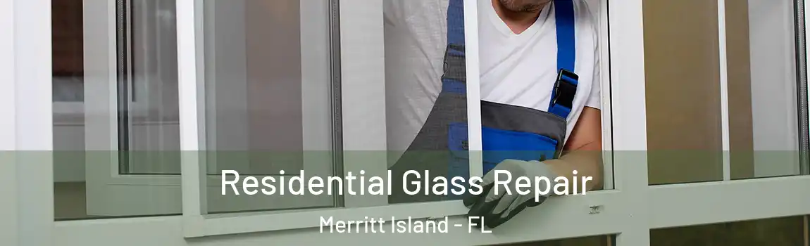 Residential Glass Repair Merritt Island - FL