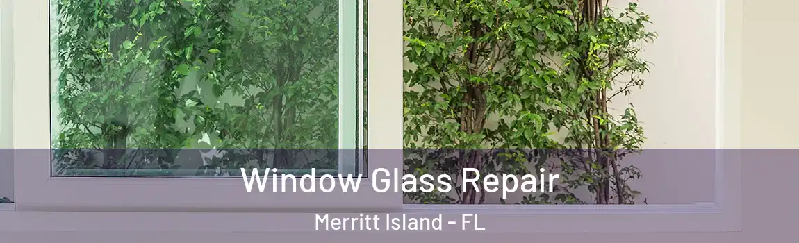 Window Glass Repair Merritt Island - FL