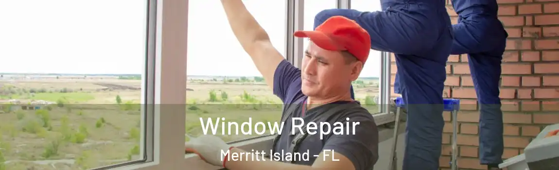 Window Repair Merritt Island - FL